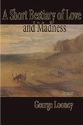 Cover: A Short Bestiary of Love and Madness - Stephen F. Austin State University Press