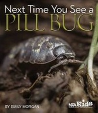 Enlarge image Cover: Next Time You See a Pill Bug - National Science Teachers Association