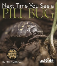Enlarge image Cover: Next Time You See a Pill Bug - NSTA Kids