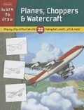 Cover: Learn to Draw Planes, Choppers & Watercraft - Walter Foster Jr. -- Quarto Library