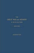 Cover: The Great War and Memory in Irish Culture, 1918-2010 - Academica Press