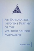 Cover: An Exploration into the Destiny of the Waldorf School Movement - Waldorf Publications