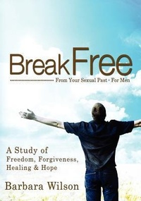 Enlarge image Cover: Break Free From Your Sexual Past For Men; A Study of Freedom, Forgiveness, Healing and Hope - Freedom Bound Communications