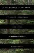 Cover: True History Of The Captivation, Transport To Strange Lands, & Deliverance Of Hannah Guttentag - Dzanc Books