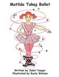 Enlarge image Cover: Matilda Takes Ballet - Casa de Snapdragon Publishing Company