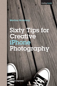 Abbildung von: Sixty Tips for Creative iPhone Photography - Rocky Nook