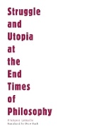 Cover: Struggle and Utopia at the End Times of Philosophy - Univocal Publishing LLC