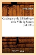 Cover: Catalogue de la Bibliotheque de la Ville de Saintes (Ed.1885) - Hachette Livre - BNF