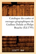 Cover: Catalogue Des Cartes Et Ouvrages G?ographiques de Guillme DeLisle Et Philpe Buache (?d.1793) - Hachette Livre - BNF