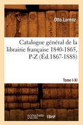 Cover: Catalogue General de la Librairie Francaise. Tome IV. 1840-1865, P-Z (Ed.1867-1888) - Hachette Livre - BNF