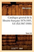 Cover: Catalogue General de la Librairie Francaise. Tome X. 1876-1885, I-Z (Ed.1867-1888) - Hachette Livre - BNF