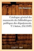 Cover: Catalogue General Des Manuscrits Des Bibliotheques Publiques Des Departements. T I.Autun, (Ed.1849) - Hachette Livre - BNF