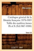 Cover: Catalogue Gal[1], [Tome I-XI]. Table Des Matieres Tomes IX Et X, 1876-1885 (Ed.1867-1888) - Hachette Livre - BNF