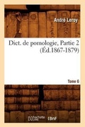 Cover: Dict. de Pomologie. Tome 6, Partie 2 (Ed.1867-1879) - Hachette Livre - BNF