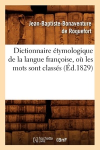 Abbildung von: Dictionnaire ?tymologique de la Langue Fran?oise, O? Les Mots Sont Class?s (?d.1829) - Hachette Livre - BNF