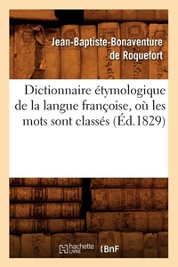 Abbildung von: Dictionnaire ?tymologique de la Langue Fran?oise, O? Les Mots Sont Class?s (?d.1829) - Hachette Livre - BNF