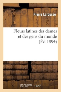 Abbildung von: Fleurs Latines Des Dames Et Des Gens Du Monde (Ed.1894) - Hachette Livre - BNF