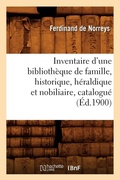 Cover: Inventaire d'Une Bibliotheque de Famille, Historique, Heraldique Et Nobiliaire, Catalogue (Ed.1900) - Hachette Livre - BNF