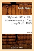 Cover: L'Alg?rie de 1830 ? 1840: Les Commencements d'Une Conqu?te. Tome 2 (?d.1887) - Hachette Livre - BNF