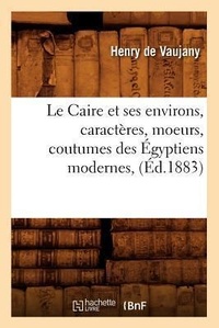 Abbildung von: Le Caire Et Ses Environs, Caracteres, Moeurs, Coutumes Des Egyptiens Modernes, (Ed.1883) - Hachette Livre - BNF