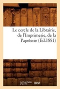 Cover: Le Cercle de la Librairie, de l'Imprimerie, de la Papeterie, (Ed.1881) - Hachette Livre - BNF