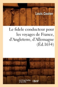 Abbildung von: Le Fidele Conducteur Pour Les Voyages de France, d'Angleterre, d'Allemagne (Ed.1654) - Hachette Livre - BNF