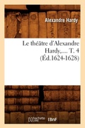 Cover: Le Theatre d'Alexandre Hardy. Tome 4 (Ed.1624-1628) - Hachette Livre - BNF
