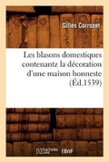Cover: Les Blasons Domestiques Contenantz La Decoration d'Une Maison Honneste, (Ed.1539) - Hachette Livre - BNF