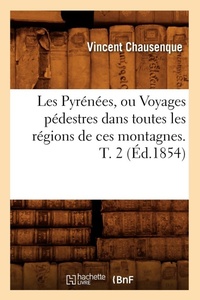 Abbildung von: Les Pyrenees, Ou Voyages Pedestres Dans Toutes Les Regions de Ces Montagnes. T. 2 (Ed.1854) - Hachette Livre - BNF