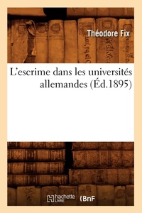 Abbildung von: L'Escrime Dans Les Universites Allemandes (Ed.1895) - Hachette Livre - BNF