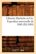 Cover: Librairie Hachette Et Cie. Exposition Universelle de 1889 (Ed.1889) - Hachette Livre - BNF