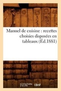 Cover: Manuel de Cuisine: Recettes Choisies Disposees En Tableaux (Ed.1881) - Hachette Livre - BNF