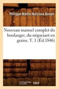 Cover: Nouveau Manuel Complet Du Boulanger, Du Negociant En Grains. T. 1 (Ed.1846) - Hachette Livre - BNF