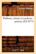 Cover: Parfums, Chants Et Couleurs: Poesies (Ed.1873) - Hachette Livre - BNF