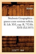 Cover: Strabonis Geographica: Graece Cum Versione Reficta. II. Lib. XVI, Cap. II, 752-Lib. XVII (Ed.1853) - Hachette Livre - BNF