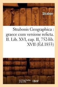 Enlarge image Cover: Strabonis Geographica: Graece Cum Versione Reficta. II. Lib. XVI, Cap. II, 752-Lib. XVII (Ed.1853) - Hachette Livre - BNF