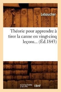 Abbildung von: Theorie Pour Apprendre A Tirer La Canne En Vingt-Cinq Lecons (Ed.1843) - Hachette Livre - BNF