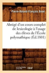 Abbildung von: Abrege d'Un Cours Complet de Lexicologie A l'Usage Des Eleves de l'Ecole Polymathique (Ed.1801) - Hachette Livre - BNF