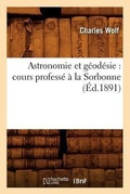 Cover: Astronomie Et Geodesie: Cours Professe A La Sorbonne (Ed.1891) - Hachette Livre - BNF