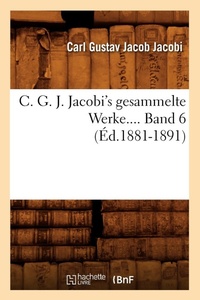 Abbildung von: C. G. J. Jacobi's Gesammelte Werke. Band 6 (?d.1881-1891) - Hachette Livre - BNF