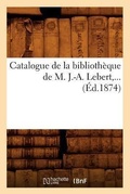 Cover: Catalogue de la Bibliotheque de M. J.-A. Lebert (Ed.1874) - Hachette Livre - BNF