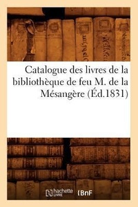 Abbildung von: Catalogue Des Livres de la Biblioth?que de Feu M. de la M?sang?re (?d.1831) - Hachette Livre - BNF