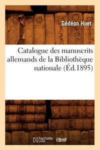 Abbildung von: Catalogue Des Manuscrits Allemands de la Bibliotheque Nationale (Ed.1895) - Hachette Livre - BNF