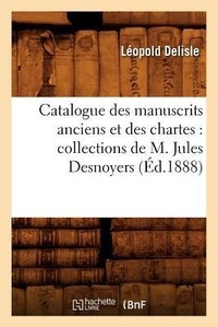 Abbildung von: Catalogue Des Manuscrits Anciens Et Des Chartes: Collections de M. Jules Desnoyers (Ed.1888) - Hachette Livre - BNF