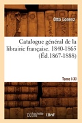 Cover: Catalogue General de la Librairie Francaise. Tome I. 1840-1865, A-C (Ed.1867-1888) - Hachette Livre - BNF
