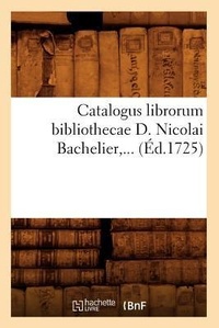 Abbildung von: Catalogus Librorum Bibliothecae D. Nicolai Bachelier (?d.1725) - Hachette Livre - BNF