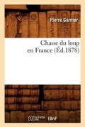 Cover: Chasse Du Loup En France (Ed.1878) - Hachette Livre - BNF