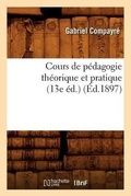 Cover: Cours de Pedagogie Theorique Et Pratique (13e Ed.) (Ed.1897) - Hachette Livre - BNF