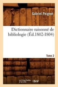 Cover: Dictionnaire Raisonne de Bibliologie. Tome 2 (Ed.1802-1804) - Hachette Livre - BNF