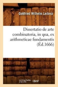 Abbildung von: Dissertatio de Arte Combinatoria, in Qua, Ex Arithmeticae Fundamentis, (Ed.1666) - Hachette Livre - BNF